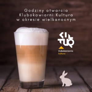 Godziny otwarcia Klubokawiarni Kultura w okresie wielkanocnym