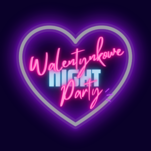 Zapraszamy na wyjątkowe WALENTYNKOWE NIGHT PARTY!
